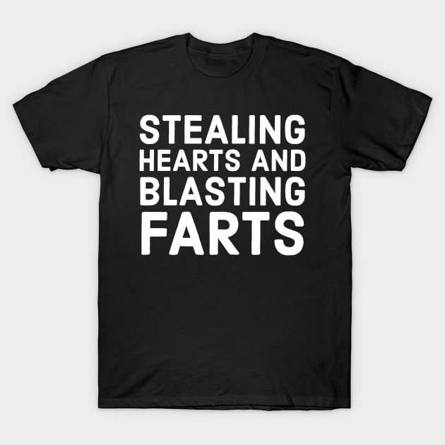 Stealing Hearts And Blasting Farts T-Shirt by evokearo